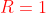 \color{red}R=1