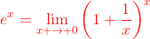 \color{red}e^x=\lim_{x \to 0}\left(1+\frac{1}{x}\right)^x