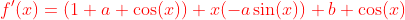 \color{red}f'(x)=(1+a \cos(x))+x(-a\sin(x))+b \cos(x)
