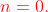 \color{red}n=0.