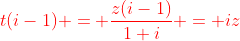 \color{red}t(i-1) = \frac{z(i-1)}{1+i} = iz