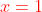\color{red}x=1