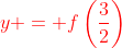 \color{red}y = f\left(\frac{3}{2}\right)