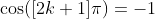 \cos([2k+1]\pi)=-1