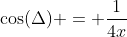 \cos(\Delta) = \frac{1}{4x}