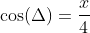 \cos(\Delta)=\frac{x}{4}