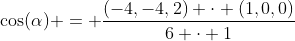 \cos(\alpha) = \frac{(-4,-4,2) \cdot (1,0,0)}{6 \cdot 1}