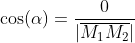 \cos(\alpha)=\dfrac{0}{|\overline{M_1M_2}|}~\impli  es~\alpha = 90^\circ