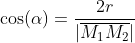 \cos(\alpha)=\dfrac{2r}{|\overline{M_1M_2}|}