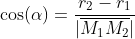\cos(\alpha)=\dfrac{r_2-r_1}{|\overline{M_1M_2}|}