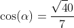 \cos(\alpha)=\frac{\sqrt40}{7}