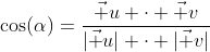\cos(\alpha)=\frac{\vec u \cdot \vec v}{|\vec u| \cdot |\vec v|}