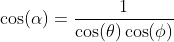 \cos(\alpha)=\frac{1}{\cos(\theta)\cos(\phi)}