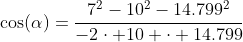 \cos(\alpha)=\frac{7^2-10^2-14.799^2}{-2\cdot 10 \cdot 14.799}