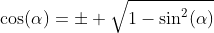 \cos(\alpha)=\pm \sqrt{1-\sin^2(\alpha)}