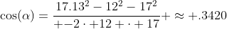 \cos(\alpha)={{17.13^2-12^2-17^2}\over {-2\cdot 12 \cdot 17}} \approx .3420