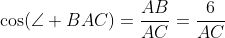 \cos(\angle BAC)=\frac{AB}{AC}=\frac{6}{AC}