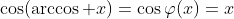 \cos(\arccos x)=\cos\varphi(x)=x