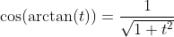 \cos(\arctan(t))=\frac{1}{\sqrt{1+t^2}}