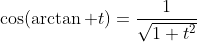 \cos(\arctan t)=\frac{1}{\sqrt{1+t^2}}