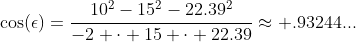 \cos(\epsilon)=\frac{10^2-15^2-22.39^2}{-2 \cdot 15 \cdot 22.39}\approx .93244...