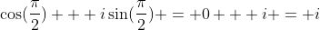 \cos(\frac{\pi}{2}) + i\sin(\frac{\pi}{2}) = 0 + i = i