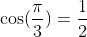\cos(\frac{\pi}{3})=\frac{1}{2}