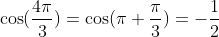 \cos(\frac{4\pi}{3})=\cos(\pi+\frac{\pi}{3})=-\frac{1}{2}