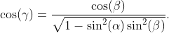 \cos(\gamma)=\frac{\cos(\beta)}{\sqrt{1-\sin^{2}(\alpha)\sin^{2}(\beta)}}.