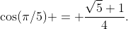\cos(\pi/5) = \frac{\sqrt5+1}4.