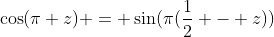 \cos(\pi z) = \sin(\pi(\frac{1}{2} - z))