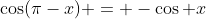 \cos(\pi-x) = -\cos x