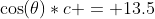 \cos(\theta)*c = 13.5