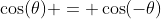 \cos(\theta) = \cos(-\theta)