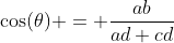 \cos(\theta) = \frac{ab}{ad+cd}