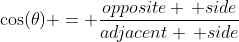 \cos(\theta) = \frac{opposite \, side}{adjacent \, side}