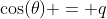\cos(\theta) = q