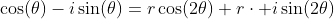 \cos(\theta)-i\sin(\theta)=r\cos(2\theta)+r\cdot i\sin(2\theta)