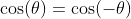 \cos(\theta)=\cos(-\theta)