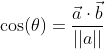 \cos(\theta)=\frac{\vec{a}\cdot\vec{b}}{||a||~||b|  |}