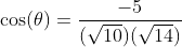 \cos(\theta)=\frac{-5}{(\sqrt{10})(\sqrt{14})}