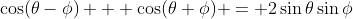 \cos(\theta-\phi) + \cos(\theta+\phi) = 2\sin\theta\sin\phi
