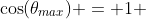 \cos(\theta_{max}) = 1 
