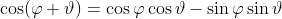 \cos(\varphi+\vartheta)=\cos\varphi\cos\vartheta-\sin\varphi\sin\vartheta