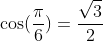\cos({\frac{\pi}{6}})=\frac{\sqrt{3}}{2}