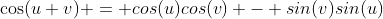 \cos({u+v}) = cos(u)cos(v) - sin(v)sin(u)