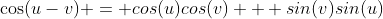 \cos({u-v}) = cos(u)cos(v) + sin(v)sin(u)