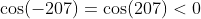 \cos(-207)=\cos(207)<0