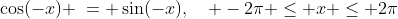 2)\;\;\cos(-x) \:= \sin(-x),\quad -2\pi \leq x \leq 2\pi