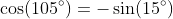 \cos(105^{\circ})=-\sin(15^{\circ})